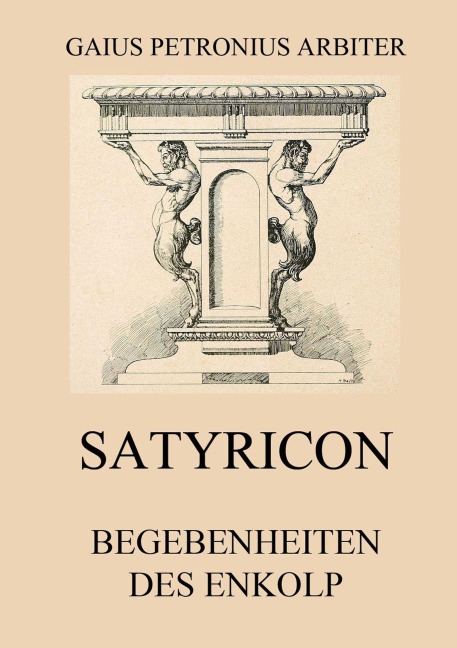Satyricon - Begebenheiten des Enkolp - Petronius Arbiter