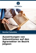 Cover-Bild zum Titel 'Auswirkungen von Subventionen auf den Agrarsektor im Bezirk Jalgaon' von 'Harshal Salunkhe'