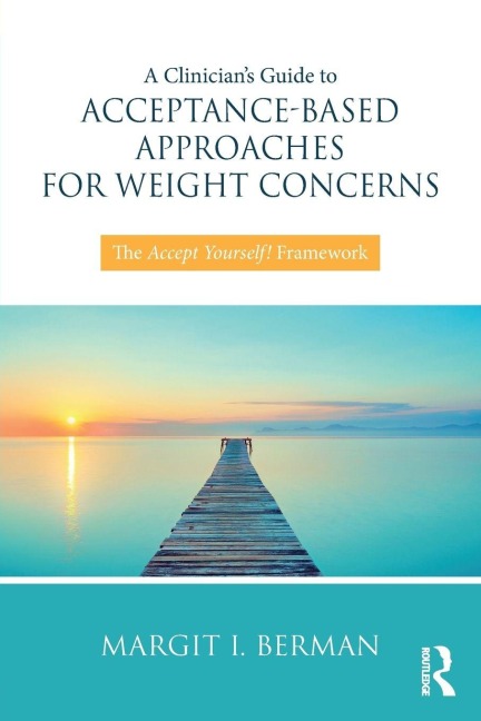 A Clinician's Guide to Acceptance-Based Approaches for Weight Concerns - Margit Berman
