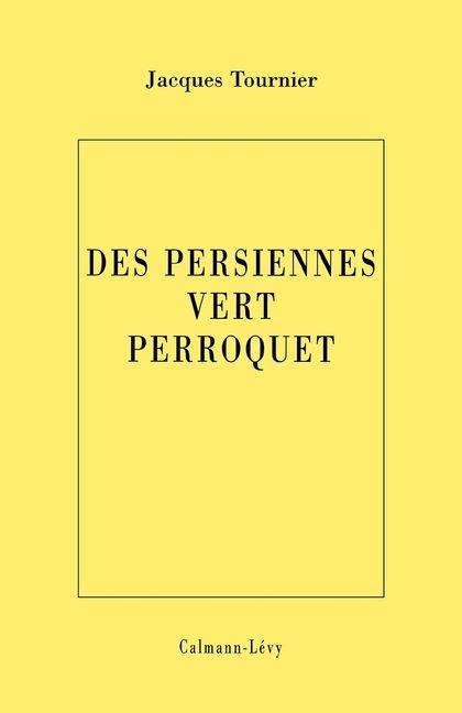 Les persiennes vert perroquet - Jacques Tournier
