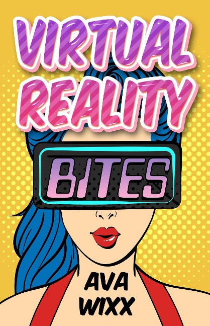Virtual Reality Bites - Ava Wixx