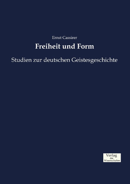 Freiheit und Form - Ernst Cassirer