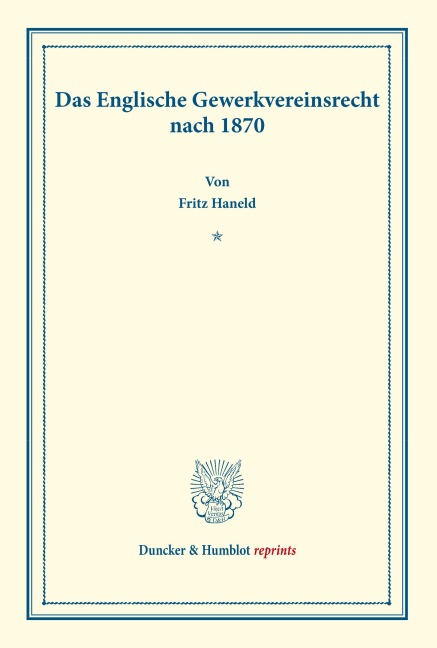 Das Englische Gewerkvereinsrecht nach 1870. - Fritz Haneld