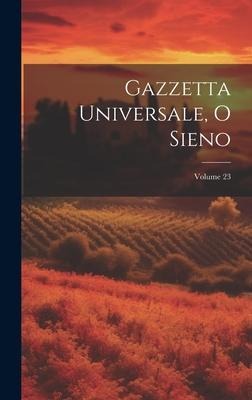 Gazzetta Universale, O Sieno; Volume 23 - Anonymous