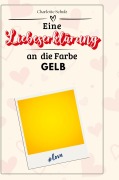 Cover-Bild zum Titel 'Eine Liebeserklärung an die Farbe Gelb' von 'Charlotte Schulz'