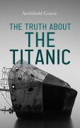 Cover-Bild zum Titel 'The Truth About the Titanic' von 'Archibald Gracie'