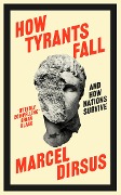 How Tyrants Fall - Marcel Dirsus