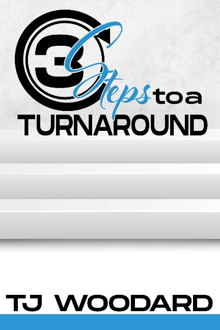 3 Steps to a Turnaround - Tj Woodard