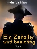 Cover-Bild zum Titel 'Ein Zeitalter wird besichtig' von 'Heinrich Mann'