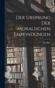 Der Ursprung Der Moralischen Empfindungen - Paul Rée