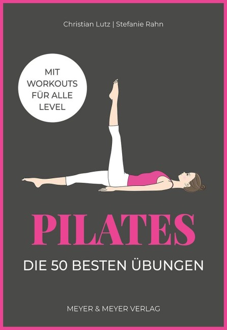 Pilates - Die 50 besten Übungen - Stefanie Rahn, Christian Lutz