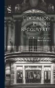 Cover-Bild zum Titel 'L'occasion Perdue Recouverte' von 'Pierre Corneille, Jean Benech de Cantenac'