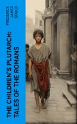 Cover-Bild zum Titel 'The Children's Plutarch: Tales of the Romans' von 'Frederick James Gould'