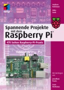 Cover-Bild zum Titel 'Spannende Projekte mit dem Raspberry Pi®' von 'Andrew Robinson, Mike Cook, Jonathan Evans, Sean Mc Manus'