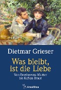 Cover-Bild zum Titel 'Was bleibt, ist die Liebe' von 'Dietmar Grieser'