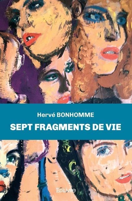 Sept fragments de vie - Hervé Bonhomme