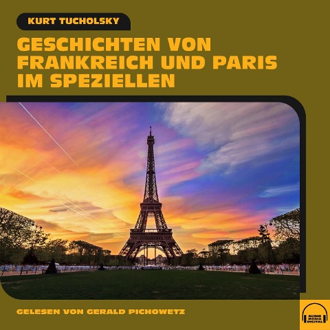 Geschichten von Frankreich und Paris im Speziellen - Kurt Tucholsky