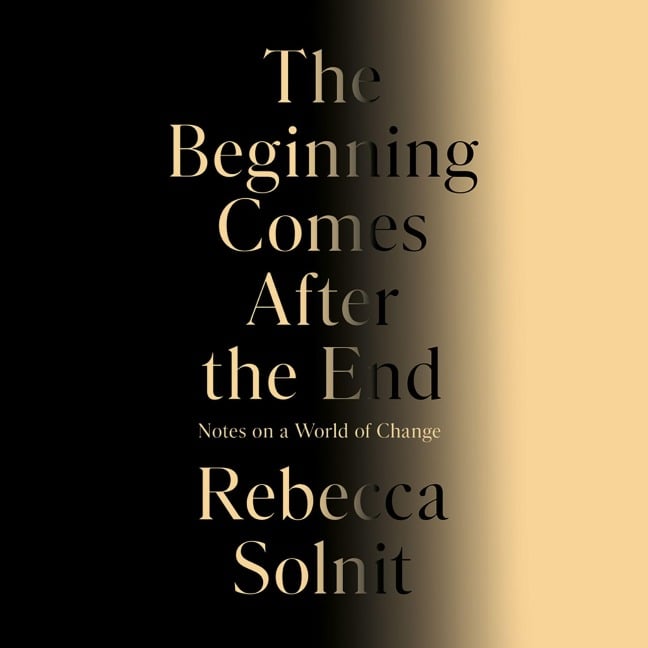 The Beginning Comes After the End - Rebecca Solnit