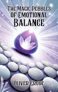Cover-Bild zum Titel 'The Magic Pebbles of Emotional Balance' von 'Oliver Grove'