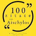100 Zitate aus Aischylos - Aeschylus