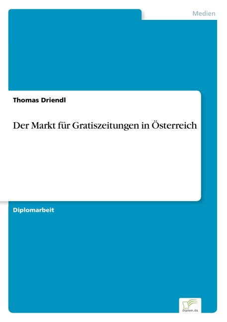 Der Markt für Gratiszeitungen in Österreich - Thomas Driendl