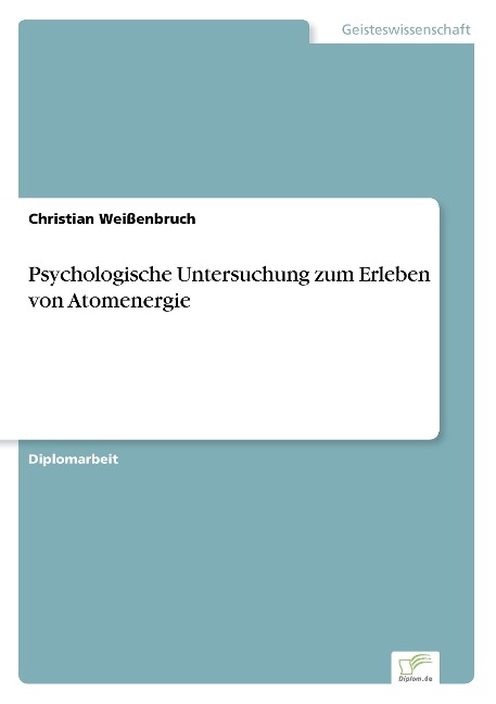 Psychologische Untersuchung zum Erleben von Atomenergie - Christian Weißenbruch