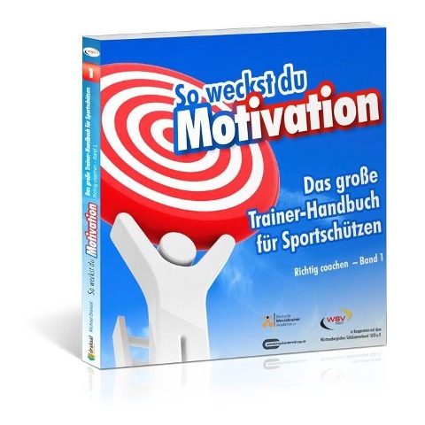 So weckst du Motivation. Das große Trainer-Handbuch für Sportschützen - Michael Draksal