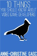 Ten Things You Should Know About ... Video Game Developers - Anne-Christine Gasc