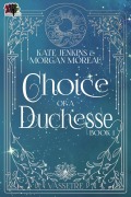 Cover-Bild zum Titel 'Choice of a Duchesse (Vassetre, #1)' von 'Kate Jenkins, Morgan Moreau'
