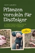 Cover-Bild zum Titel 'Pflanzen veredeln für Einsteiger: Die Komplettanleitung zur Pflanzenveredelung durch Pfropfen, Okulieren & Kopulieren bei Rosengewächsen, Obst- & Ziergehölzen - inkl. Anleitung zur Gemüseveredelung' von 'Joost Langnitz'