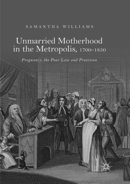 Unmarried Motherhood in the Metropolis, 1700-1850 - Samantha Williams