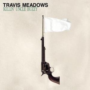 Killin' Uncle Buzzy (Remaster) - Travis Meadows