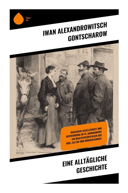 Eine alltägliche Geschichte - Iwan Alexandrowitsch Gontscharow