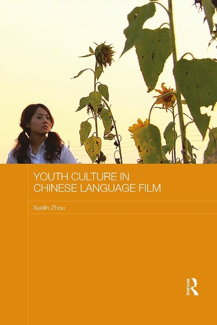 Youth Culture in Chinese Language Film - Xuelin Zhou