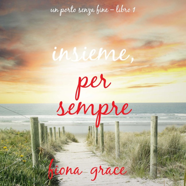 Insieme, Per Sempre (Un Porto Senza Fine ¿ Libro 1) - Fiona Grace