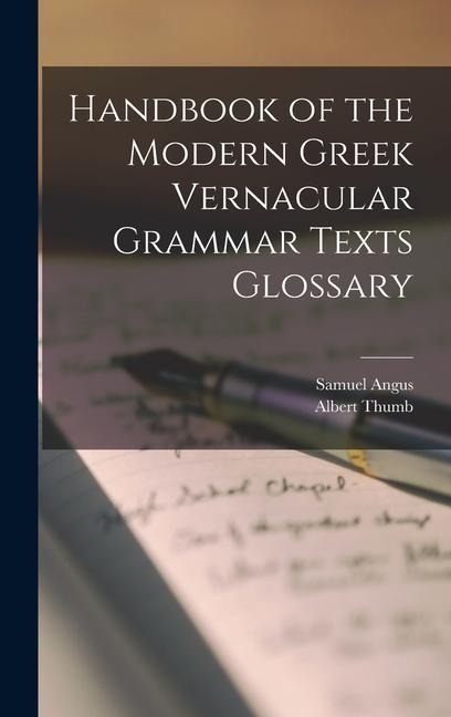 Handbook of the Modern Greek Vernacular Grammar Texts Glossary - Albert Thumb, Samuel Angus
