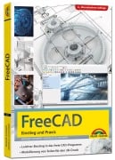FreeCAD - 3D Modellierung, Architektur, Mechanik - Einstieg und Praxis - Viele praktische Beispiele - komplett in Farbe - Werner Sommer, Andreas Schlenker