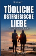 Cover-Bild zum Titel 'Tödliche ostfriesische Liebe. Ostfrieslandkrimi' von 'Elke Nansen'
