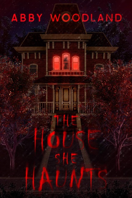 The House She Haunts - Abby Woodland