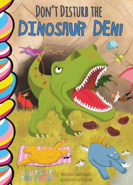 Don't Disturb the Dinosaur Den! - Elena Sturgess
