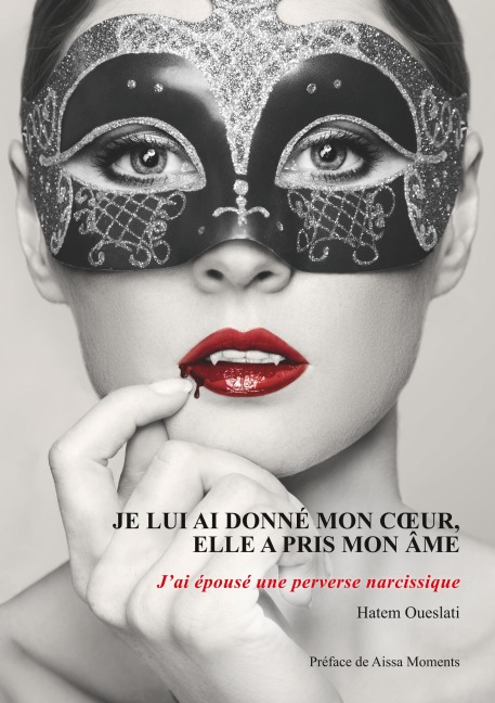 Je lui ai donné mon coeur, elle a pris mon âme. J'ai épousé une perverse narcissique. - Hatem Oueslati