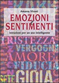 Emozioni e sentimenti. Istruzioni per un uso intelligente - Amana Virani