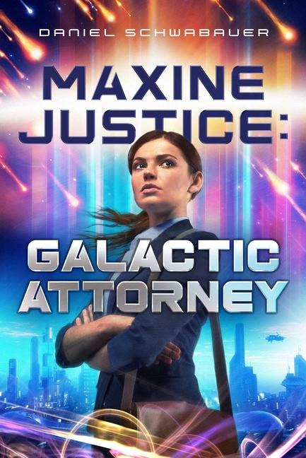 Maxine Justice: Galactic Attorney - Daniel Schwabauer
