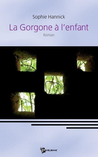 La Gorgone à l'enfant - Sophie Hannick