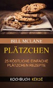 Plätzchen: 25 köstliche einfache Plätzchen Rezepte (Kochbuch: Kekse) - Bill Mclane
