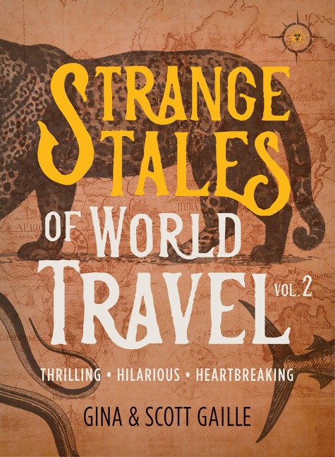 Strange Tales of World Travel, Volume 2 - Gina Gaille Gaille, Scott Gaille