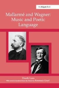 Mallarmé Wagner: Music and Poetic Language - Heath Lees