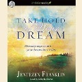 Take Hold of Your Dream: Five Easy Steps to Turn Your Dreams Into Reality - Jentezen Franklin