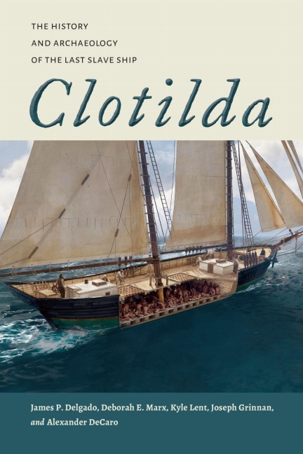 Clotilda - James P Delgado, Kyle Lent, Joseph Grinnan, Alexander DeCaro, Deborah E Marx