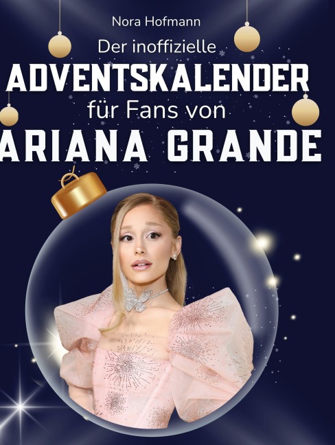 Der inoffizielle Adventskalender für Fans von Ariana Grande - Nora Hofmann